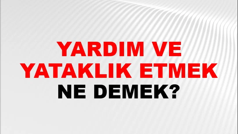 Yardım Ve Yataklık Etmek Yardım Ve Yataklık Etmek
