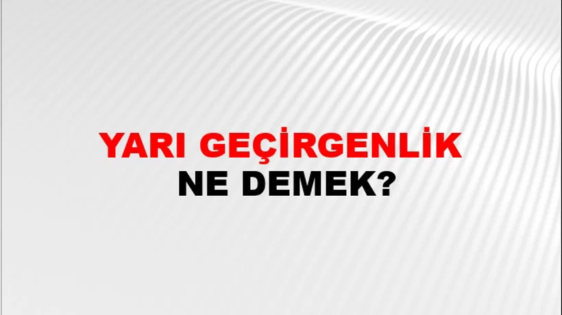 Yarı Geçirgenlik Yarı Geçirgenlik