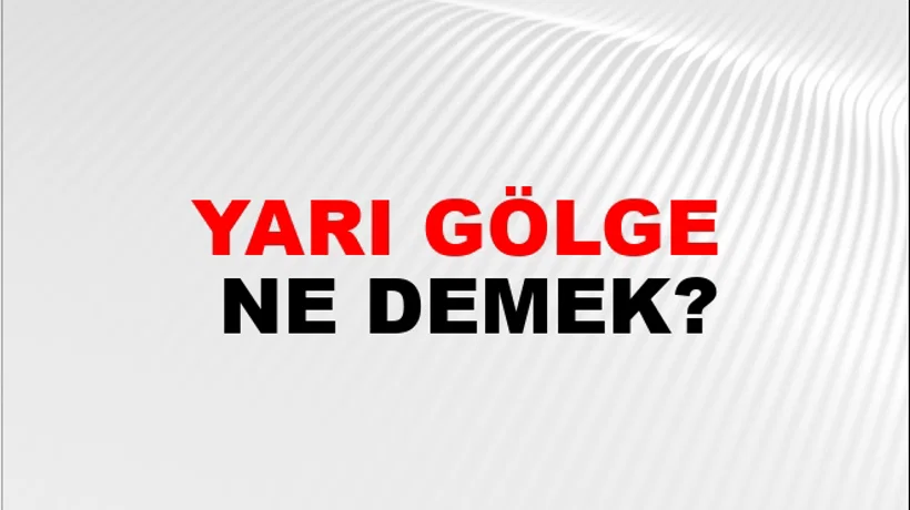 Yarı Gölge Yarı Gölge