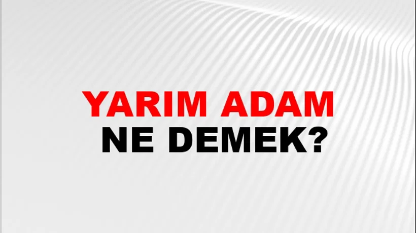 Yarım Adam Yarım Adam