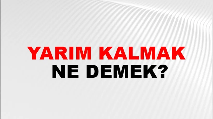 Yarım Kalmak Yarım Kalmak
