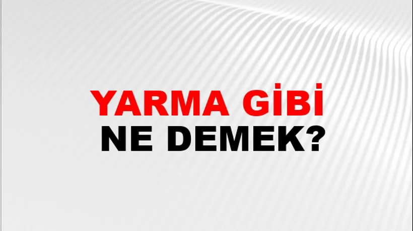 Yarma Gibi Yarma Gibi