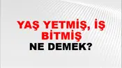 Yaş Yetmiş, İş Bitmiş