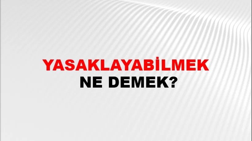 Yasaklayabilmek Yasaklayabilmek