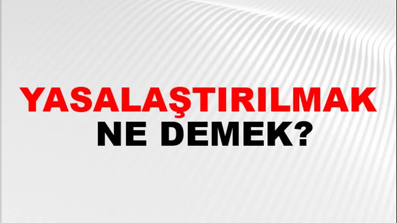 Yasalaştırılmak Yasalaştırılmak