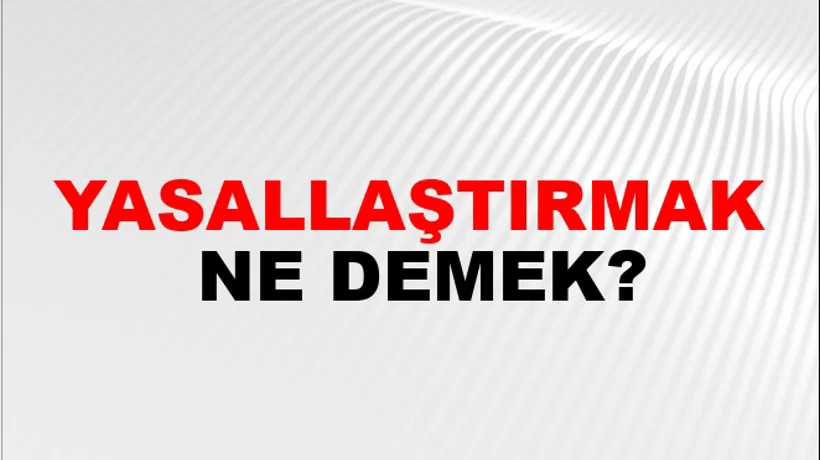 Yasallaştırmak Yasallaştırmak