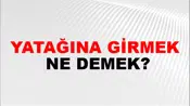 Yatağına Girmek