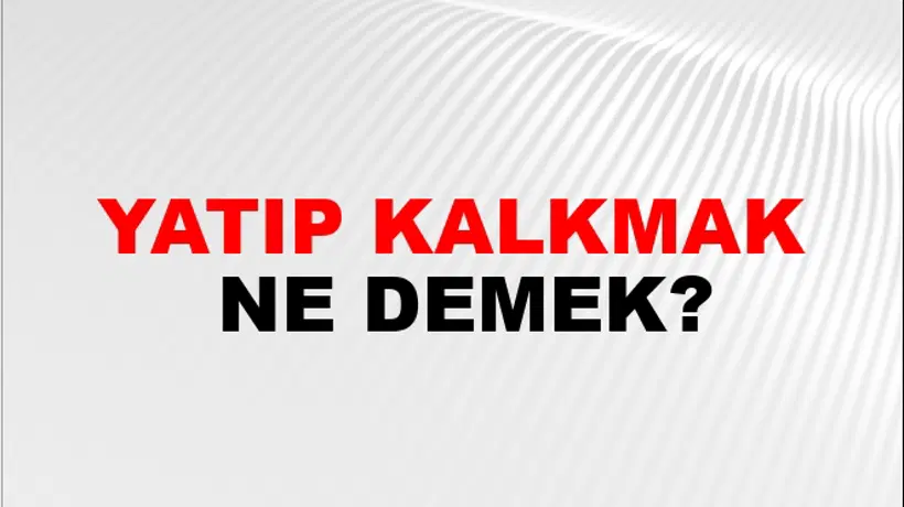 Yatıp Kalkmak Yatıp Kalkmak