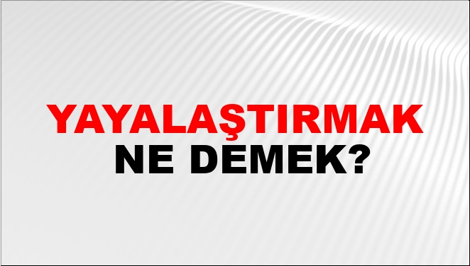 Yayalaştırmak