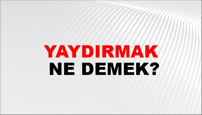Yaydırmak