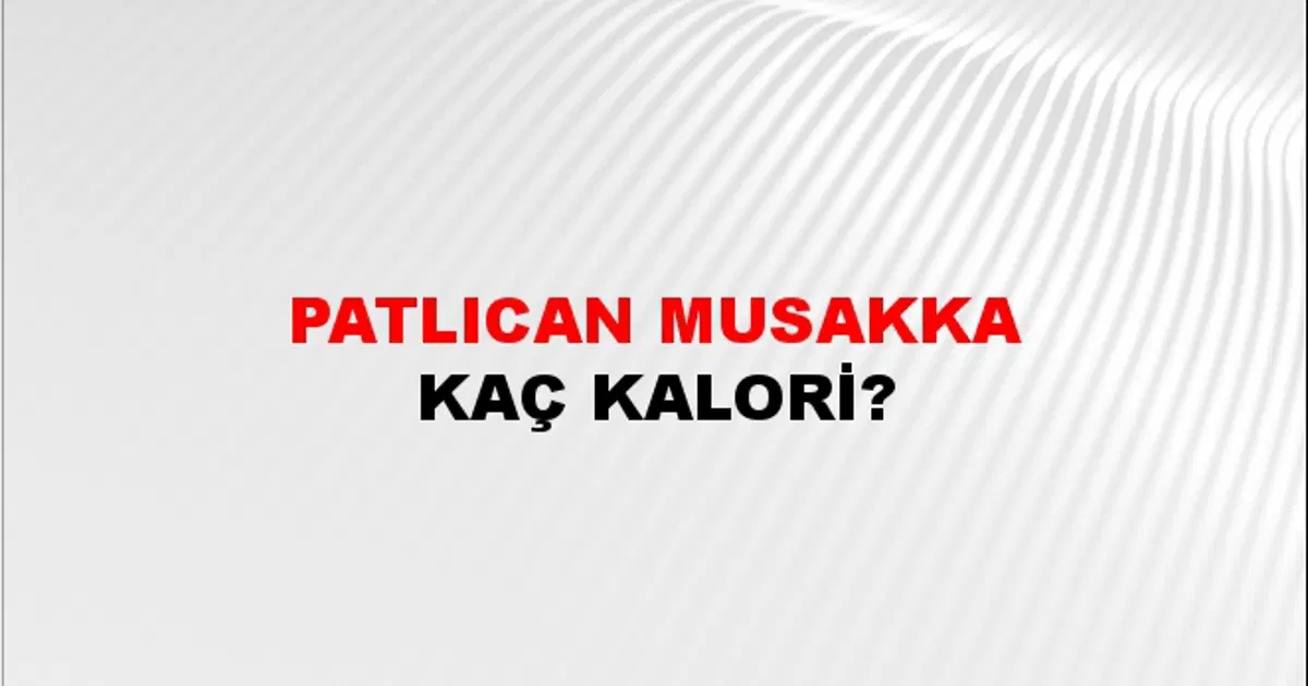 Musakca Patlıcan Musakka Kaç Kalori? Patlıcan Musakka Besin Değeri | NTV Haber