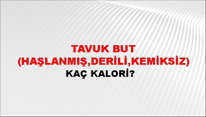 Tavuk But (Haşlanmış,derili,kemiksiz)